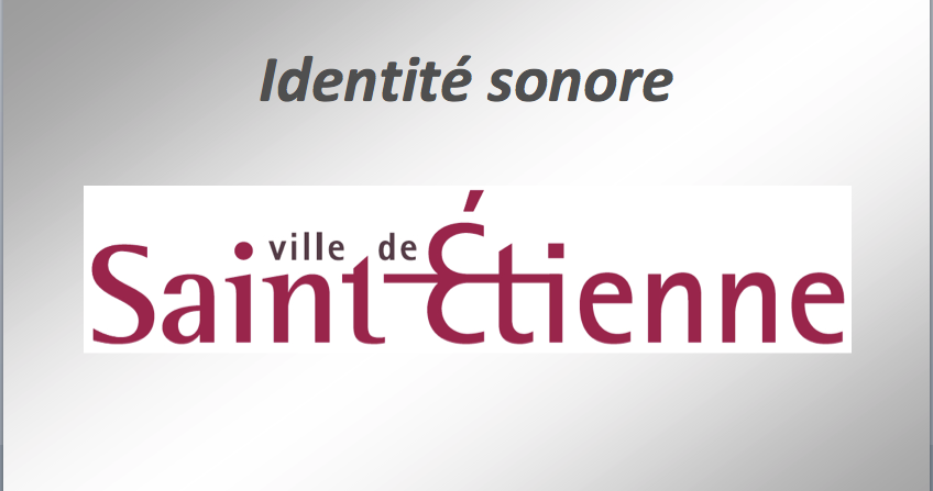 IDENTITE SONORE : "Ville de Saint Etienne". Création